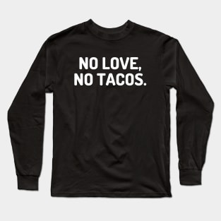 no love no tacos Long Sleeve T-Shirt